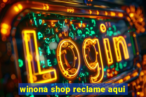 winona shop reclame aqui